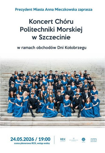 Plakat Koncert Chóru Politechniki Morskiej w Szczecinie z okazji Dni Kołobrzegu Plakat zapraszający na Koncert Chóru Politechniki Morskiej w Szczecinie z okazji Dni Kołobrzegu. Na plakacie widać grupę chórzystów w niebieskich strojach i czapkach marynarskich, siedzących na schodach. Data: 24.05.2026, 19:00, scena plenerowa RCK, wstęp wolny.